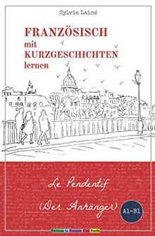 Französisch mit Kurzgeschichten lernen: Le Pendentif (der Anhänger) (Sylvies Französische Lesekiste, Band 1)