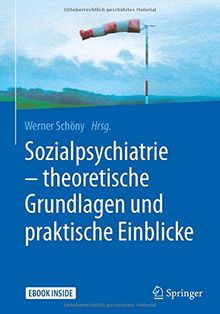 Sozialpsychiatrie - theoretische Grundlagen und praktische Einblicke