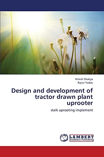Design and development of tractor drawn plant uprooter: stalk uprooting implement