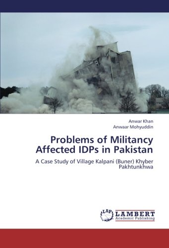 Problems of Militancy Affected IDPs in Pakistan: A Case Study of Village Kalpani (Buner) Khyber Pakhtunkhwa
