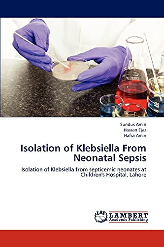 Isolation of Klebsiella From Neonatal Sepsis: Isolation of Klebsiella from septicemic neonates at Children's Hospital, Lahore