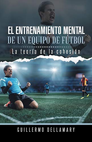 El entrenamiento mental de un equipo de fútbol: La teoría de la cohesión: La Teoria de La Cohesion.