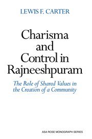 Charisma and Control in Rajneeshpuram: A Community without Shared Values (American Sociological Association Rose Monographs)