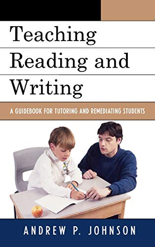 Teaching Reading and Writing: A Guidebook for Tutoring and Remediating Students