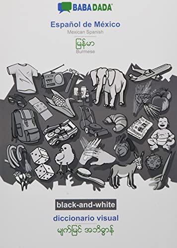 BABADADA black-and-white, Español de México - Burmese (in burmese script), diccionario visual - visual dictionary (in burmese script): Mexican Spanish - Burmese (in burmese script), visual dictionary
