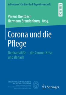 Corona und die Pflege: Denkanstöße – die Corona-Krise und danach (Vallendarer Schriften der Pflegewissenschaft)