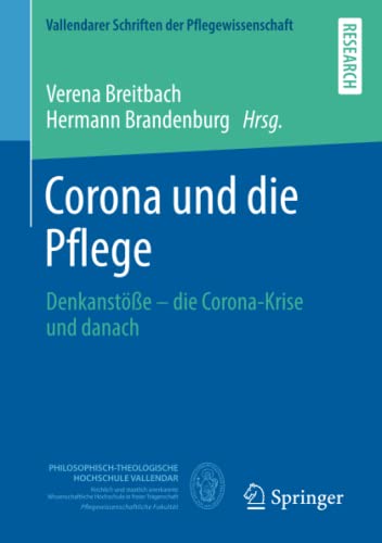 Corona und die Pflege: Denkanstöße – die Corona-Krise und danach (Vallendarer Schriften der Pflegewissenschaft)