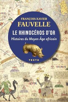 Le rhinocéros d'or : histoires du Moyen Age africain