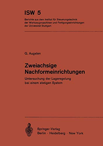 Zweiachsige Nachformeinrichtungen: Untersuchung der Lageregelung bei einem stetigen System (ISW Forschung und Praxis) (German Edition) (ISW Forschung und Praxis, 5, Band 5)