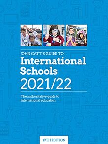 John Catt’s Guide to International Schools 2021/22: The Authoritative Guide to International Education (Schools Guides)