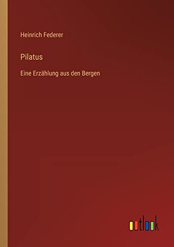 Pilatus: Eine Erzählung aus den Bergen