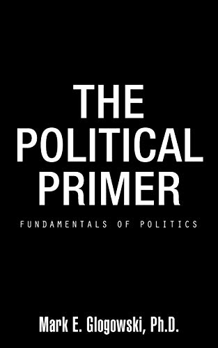 The Political Primer: Fundamentals Of Politics