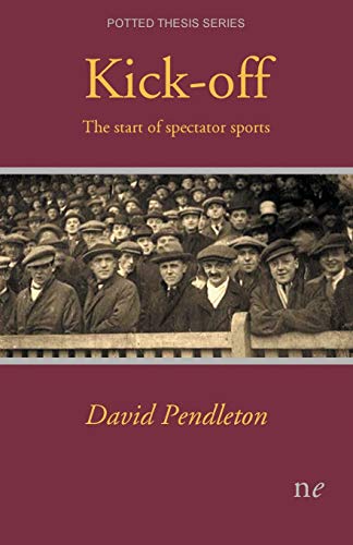 Kick-off: The start of spectator sports (Potted Thesis)