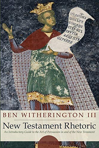 New Testament Rhetoric: An Introduction Guide to the Art of Persuasion in and of the New Testament