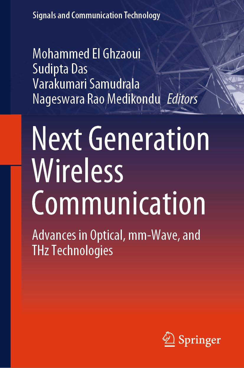 Next Generation Wireless Communication: Advances in Optical, mm-Wave, and THz Technologies (Signals and Communication Technology)