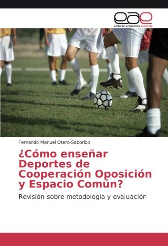 ¿Cómo enseñar Deportes de Cooperación Oposición y Espacio Común?: Revisión sobre metodología y evaluación