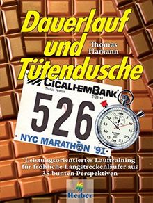 Dauerlauf und Tütendusche: Leistungsorientiertes Lauftraining für fröhliche Langstreckenläufer aus 35 bunten Perspektiven