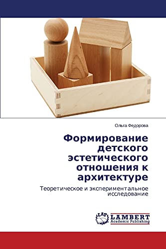Formirovanie detskogo esteticheskogo otnosheniya k arkhitekture: Teoreticheskoe i eksperimental'noe issledovanie: Teoreticheskoe i äxperimental'noe issledowanie