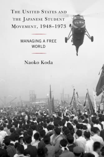The United States and the Japanese Student Movement, 1948–1973: Managing a Free World