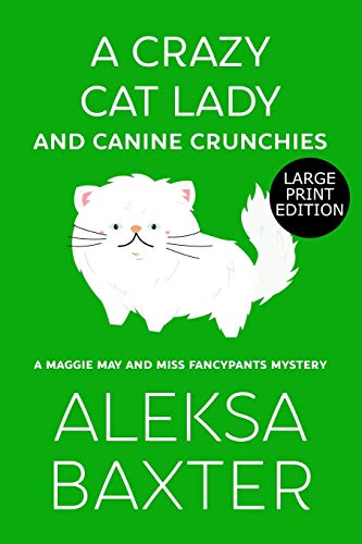 A Crazy Cat Lady and Canine Crunchies: Large Print Edition (A Maggie May and Miss Fancypants Mystery, Band 2)