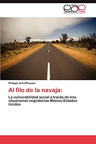 Al filo de la navaja:: La vulnerabilidad social a través de tres situaciones migratorias México-Estados Unidos