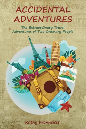 Accidental Adventures: The Extraordinary Travel Experiences of Two Ordinary People