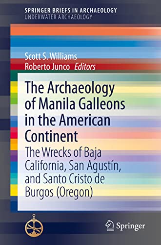 The Archaeology of Manila Galleons in the American Continent: The Wrecks of Baja California, San Agustín, and Santo Cristo de Burgos (Oregon) (SpringerBriefs in Archaeology)