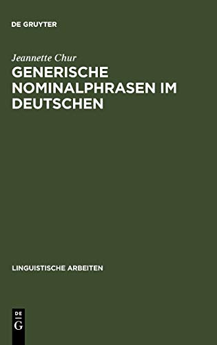 Generische Nominalphrasen im Deutschen: Eine Untersuchung zu Referenz und Semantik (Linguistische Arbeiten, 291, Band 291)