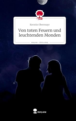 Von toten Feuern und leuchtenden Monden. Life is a Story - story.one