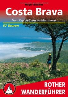 Costa Brava. Vom Cap de Creus bis Montserrat. 57 Touren: Vom Cap de Creus bis Montserrat. 57 ausgewählte Tal- und Höhenwanderungen