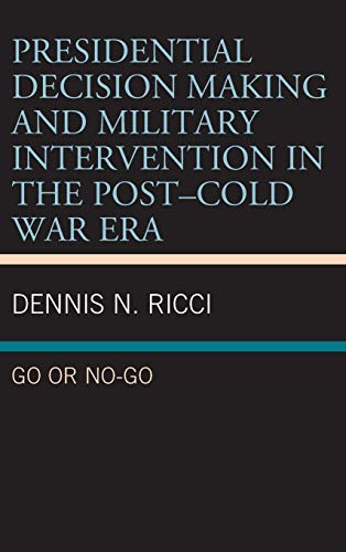 Presidential Decision Making and Military Intervention in the Post-Cold War Era: Go or No-Go