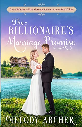 The Billionaire's Marriage Promise (Clean Billionaire Fake Marriage Romance, Band 3)