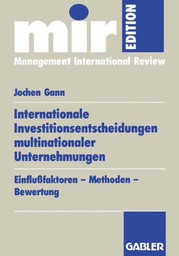 Internationale Investitionsentscheidungen multinationaler Unternehmungen: Einflußfaktoren - Methoden - Bewertung (mir-Edition)
