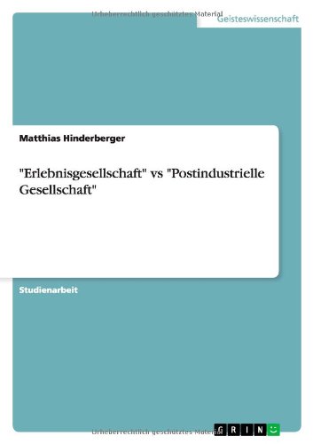 Erlebnisgesellschaft vs Postindustrielle Gesellschaft