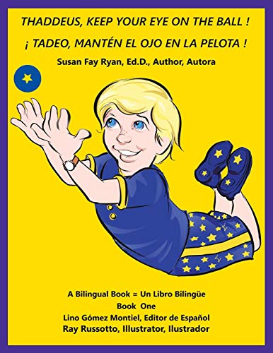 Thaddeus, Keep Your Eye on the Ball ! ( ¡ Tadeo, Mantén El Ojo En La Pelota ! ): A Bilingual Book/ Un Libro Bilingüe