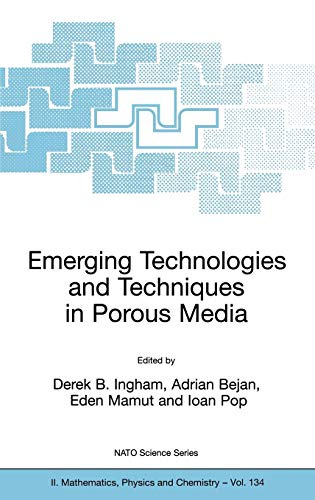 Emerging Technologies and Techniques in Porous Media (NATO Science Series II: Mathematics, Physics and Chemistry, 134, Band 134)