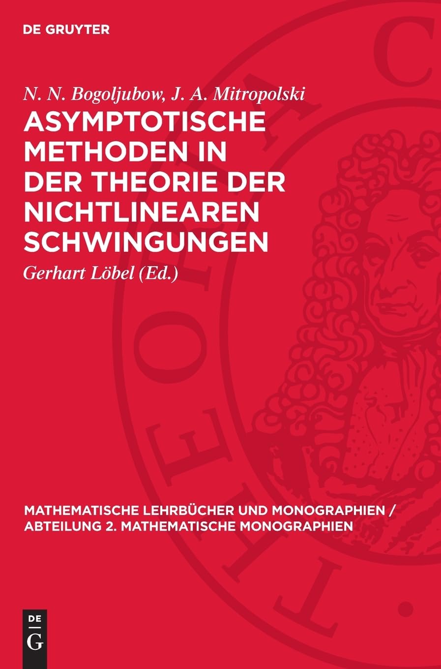 Asymptotische Methoden in der Theorie der nichtlinearen Schwingungen (Mathematische Lehrbücher und Monographien / Abteilung 2. Mathematische Monographien, 18)