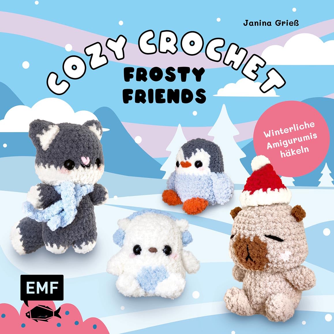 Cozy Crochet – Frosty Friends: Winterliche Amigurumis häkeln mit @crochetbyjanina: Anfängertaugliche Anleitungen für Erwachsene und Teens