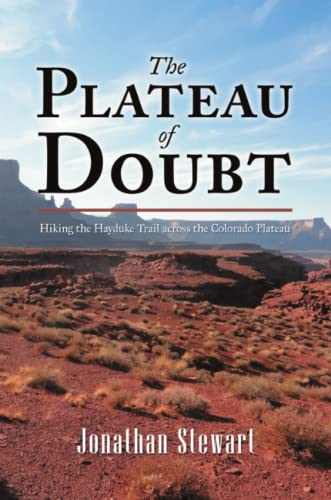 The Plateau of Doubt: Hiking the Hayduke Trail across the Colorado Plateau