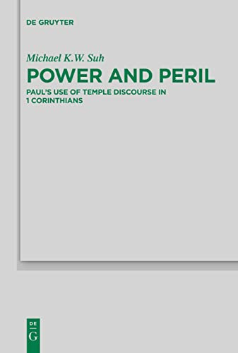 Power and Peril: Paul's Use of Temple Discourse in 1 Corinthians (Beihefte zur Zeitschrift für die neutestamentliche Wissenschaft, 239)