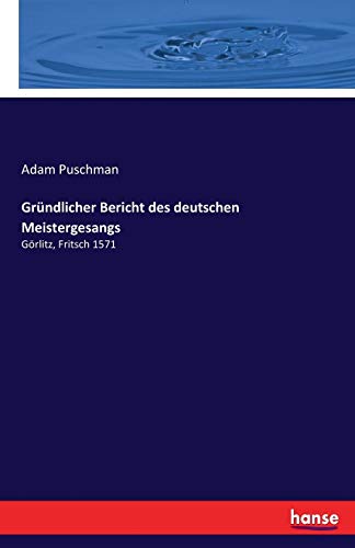 Gründlicher Bericht des deutschen Meistergesangs: Görlitz, Fritsch 1571