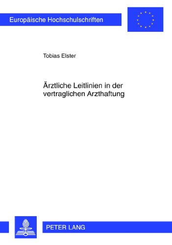 Ärztliche Leitlinien in der vertraglichen Arzthaftung: Eine Untersuchung materiell-rechtlicher und prozessualer Aspekte unter besonderer ... / Publications Universitaires Européennes)