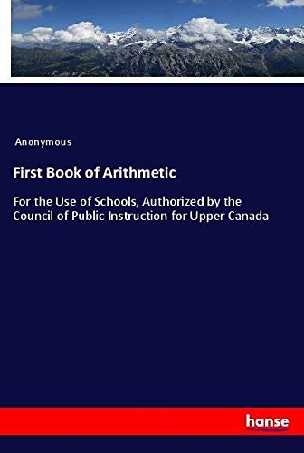 First Book of Arithmetic: For the Use of Schools, Authorized by the Council of Public Instruction for Upper Canada
