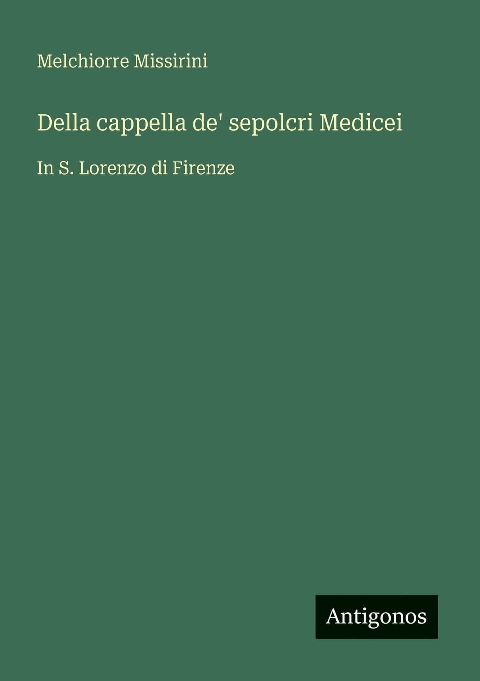 Della cappella de' sepolcri Medicei: In S. Lorenzo di Firenze