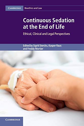 Continuous Sedation at the End of Life: Ethical, Clinical And Legal Perspectives (Cambridge Bioethics and Law)