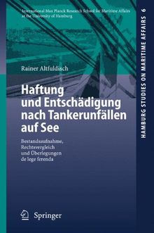 Haftung und Entschädigung nach Tankerunfällen auf See: Bestandsaufnahme, Rechtsvergleich und Überlegungen de lege Ferenda (Hamburg Studies on Maritime ... Und Uberlegungen De Lege Ferenda