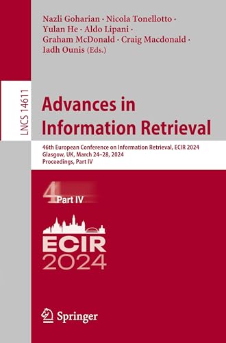 Advances in Information Retrieval: 46th European Conference on Information Retrieval, ECIR 2024, Glasgow, UK, March 24–28, 2024, Proceedings, Part IV ... Notes in Computer Science, 14611, Band 14611)