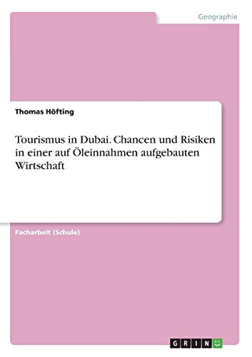 Tourismus in Dubai. Chancen und Risiken in einer auf Öleinnahmen aufgebauten Wirtschaft