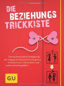 Die Beziehungs-Trickkiste: Einfache Strategien für den Umgang mit Schuldzuweisern, Eifersüchtlern und anderen Beziehungskillern: Ãberraschend ... (GU Einzeltitel Partnerschaft & Familie)