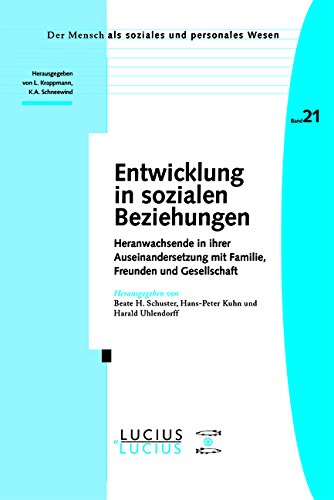 Entwicklung in sozialen Beziehungen: Heranwachsende in ihrer Auseinandersetzung mit Familie, Freunden und Gesellschaft (Der Mensch als soziales und personales Wesen)